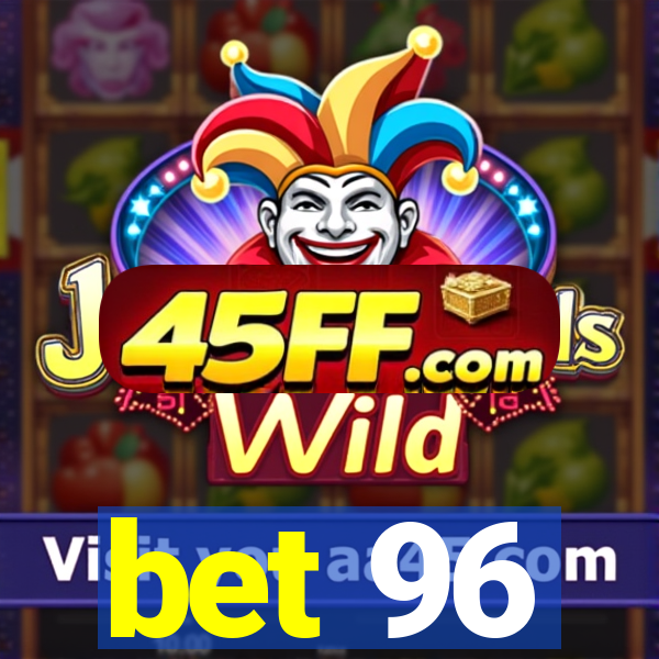 bet 96